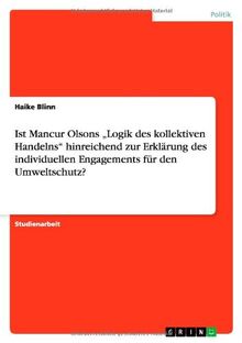 Ist Mancur Olsons ¿Logik des kollektiven Handelns¿ hinreichend zur Erklärung des individuellen Engagements für den Umweltschutz?