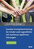 Soziales Kompetenztraining für Kinder und Jugendliche mit Autismus-Spektrum-Störungen: Mit E-Book inside und Arbeitsmaterial