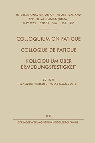 Colloquium on Fatigue / Colloque de Fatigue / Kolloquium Über Ermüdungsfestigkeit: Stockholm, May 25–27, 1955 Proceedings / Stockholm 25–27 Mai 1955 ... / Stockholm 25.–27. Mai 1955 Verhandlungen