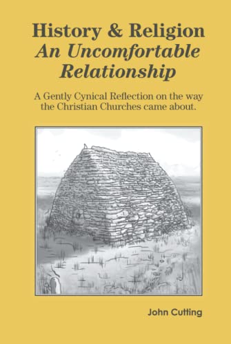 History and Religion: An Uncomfortable Relationship: A gently cynical reflection on the way the Christian churches came about.