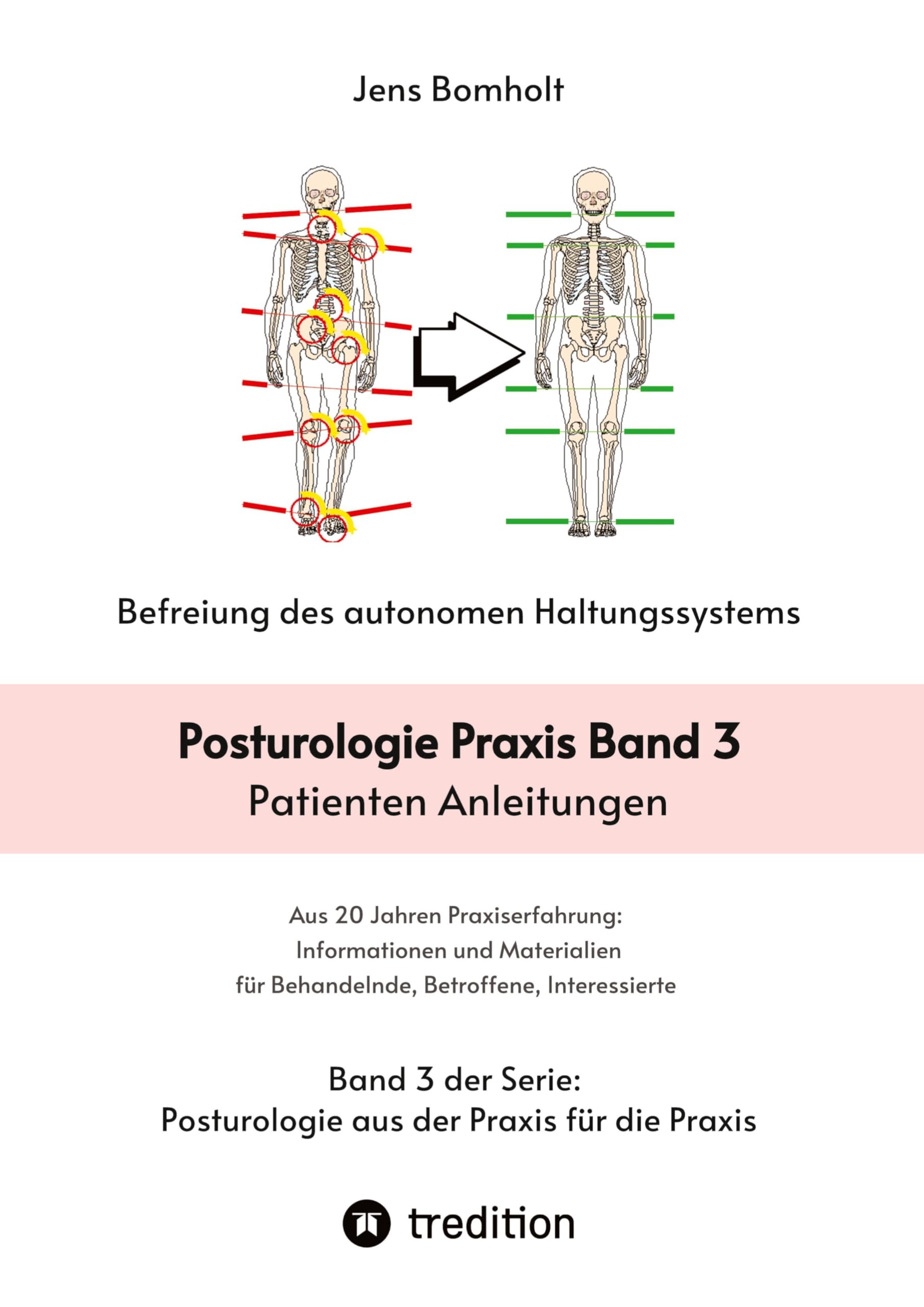 Posturologie Praxis Band 3: Patienten Anleitungen: Posturologie Übungen und Massnahmen. Ergänzend viele grundlegende Empfehlungen für die Gesundheit ... (Posturologie aus der Praxis für die Praxis)