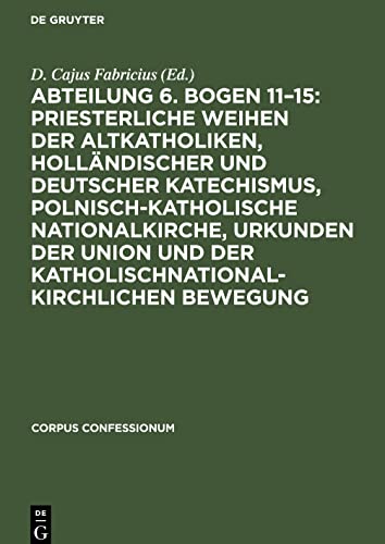 Abteilung 6. Bogen 11¿15: Priesterliche Weihen der Altkatholiken, Holländischer und Deutscher Katechismus, Polnisch-Katholische Nationalkirche, ... der katholischnationalkirchlichen Bewegung