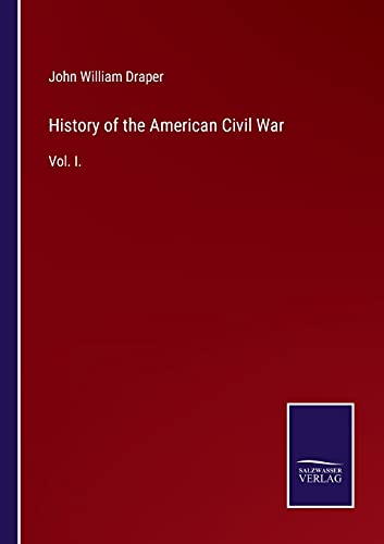 History of the American Civil War: Vol. I.