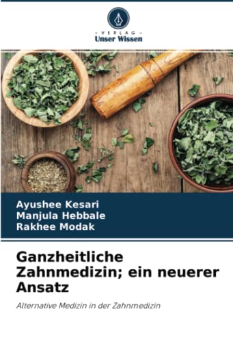 Ganzheitliche Zahnmedizin; ein neuerer Ansatz: Alternative Medizin in der Zahnmedizin