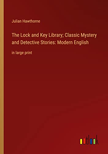 The Lock and Key Library; Classic Mystery and Detective Stories: Modern English: in large print