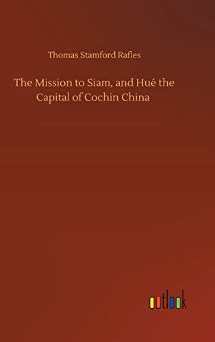The Mission to Siam, and Hué the Capital of Cochin China