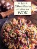 Les 200 meilleures recettes au wok : Le meilleur recueil de recettes de sautés, une cuisine saine, rapide et savoureuse (Cuisine & Gastr)
