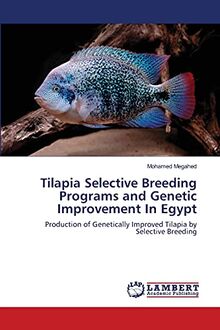 Tilapia Selective Breeding Programs and Genetic Improvement In Egypt: Production of Genetically Improved Tilapia by Selective Breeding