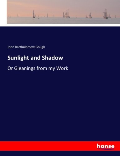 Sunlight and Shadow: Or Gleanings from my Work