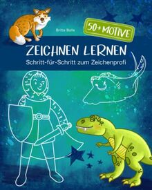 Zeichnen lernen für Jungs – Schritt-für-Schritt zum Zeichenprofi mit über 50 spannenden Motiven (Tiere, Dinosaurier, Fabelwesen, Menschen). Ab 8 Jahren.