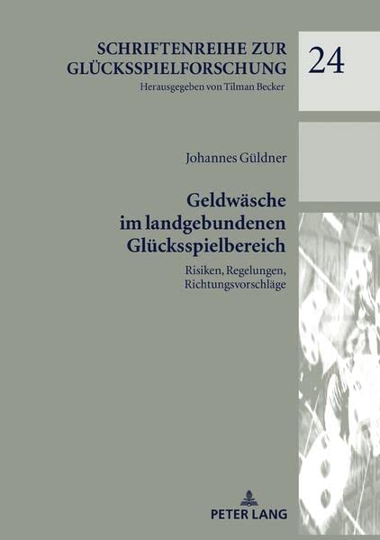 Geldwäsche im landgebundenen Glücksspielbereich: Risiken, Regelungen, Richtungsvorschläge (Schriftenreihe zur Glücksspielforschung)