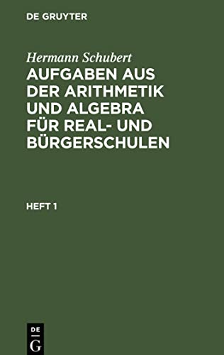 Aufgaben aus der Arithmetik und Algebra für Real- und Bürgerschulen, Heft 1, Aufgaben aus der Arithmetik und Algebra für Real- und Bürgerschulen Heft 1