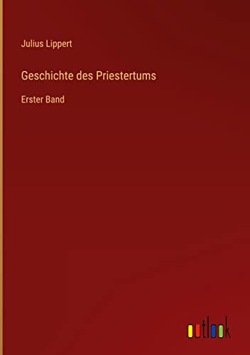 Geschichte des Priestertums: Erster Band