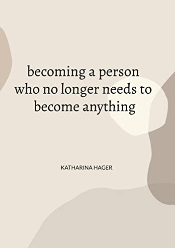 becoming a person who no longer needs to become anything: DE