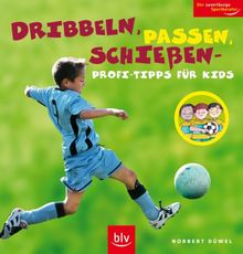 Dribbeln, Passen, Schießen - Profi-Tipps für Kids