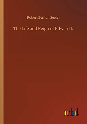 The Life and Reign of Edward I.