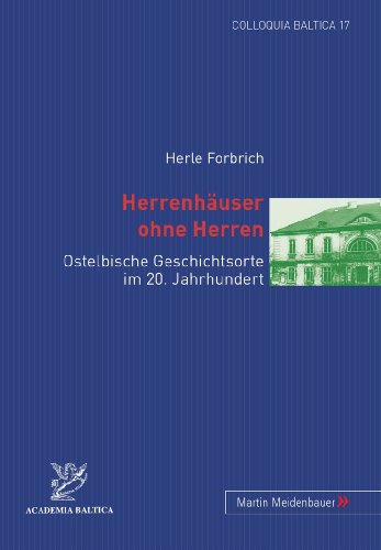 Herrenhäuser ohne Herren: Ostelbische Geschichtsorte im 20. Jahrhundert (Colloquia Baltica)