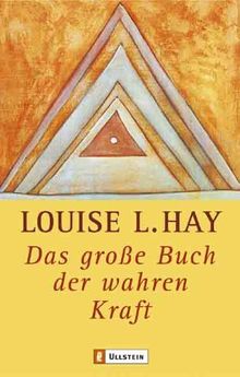 Das grosse Buch der wahren Kraft: Leben mit Louise L. Hay