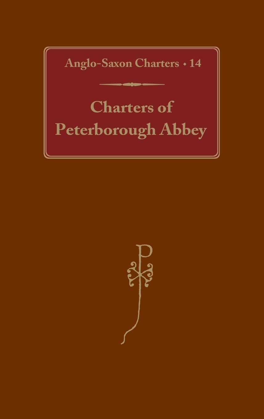 ASC14: CHARTERS OF PETERBOROUGH ABBEY CTB (Anglo-Saxon Charters, 14, Band 14)