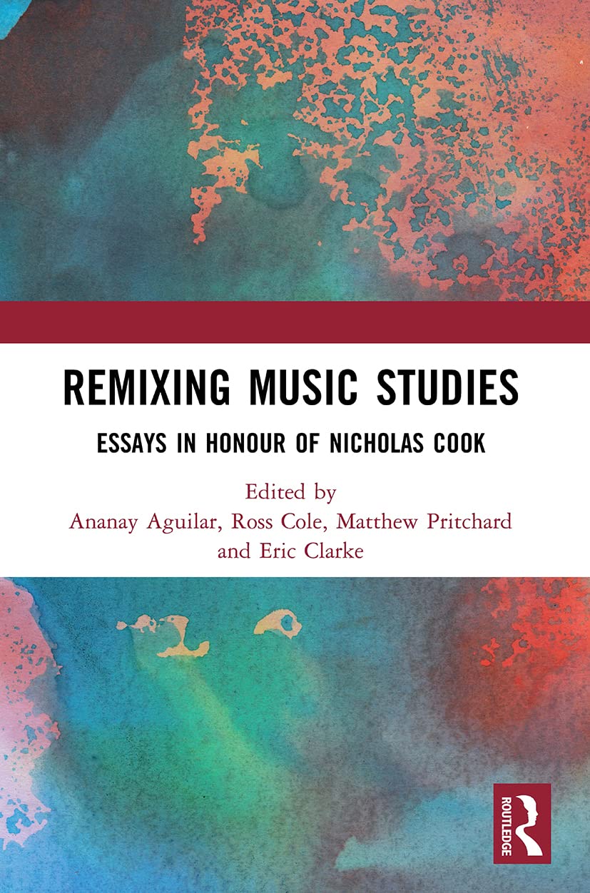 Remixing Music Studies: Essays in Honour of Nicholas Cook