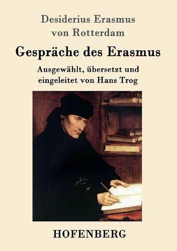 Gespräche des Erasmus: Ausgewählt, übersetzt und eingeleitet von Hans Trog