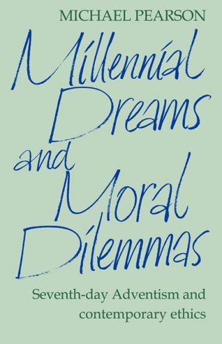 Millennial Dreams and Moral Dilemmas: Seventh-Day Adventism and Contemporary Ethics