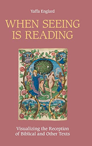 When Seeing is Reading: Visualizing the Reception of Biblical and Other Texts (Bible in the Modern World, Band 81)