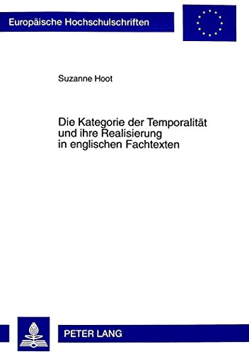 Die Kategorie der Temporalität und ihre Realisierung in englischen Fachtexten (Europäische Hochschulschriften - Reihe XXI)