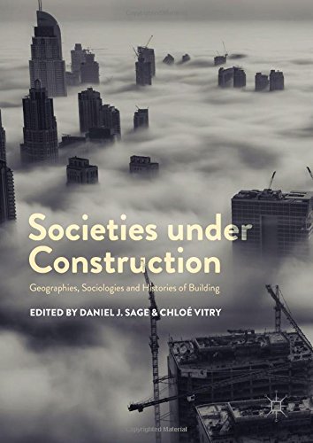 Societies under Construction: Geographies, Sociologies and Histories of Building