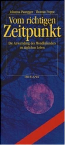 Vom richtigen Zeitpunkt. Die Anwendung des Mondkalenders im täglichen Leben. Mondkalender von 2003 - 2016