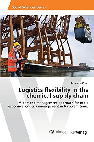Logistics flexibility in the chemical supply chain: A demand management approach for more responsive logistics management in turbulent times