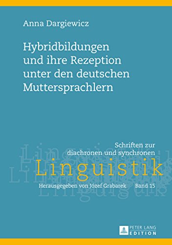 Hybridbildungen und ihre Rezeption unter den deutschen Muttersprachlern (Schriften zur diachronen und synchronen Linguistik)