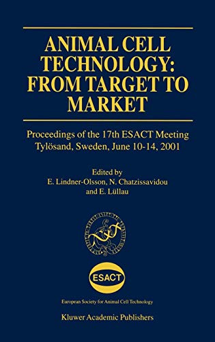 Animal Cell Technology: From Target to Market: Proceedings of the 17th ESACT Meeting Tylösand, Sweden, June 10–14, 2001 (ESACT Proceedings, 1, Band 1)