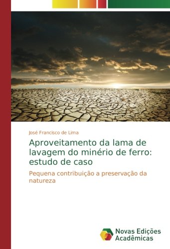 Aproveitamento da lama de lavagem do minério de ferro: estudo de caso: Pequena contribuição a preservação da natureza