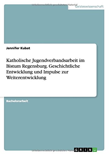 Katholische Jugendverbandsarbeit im Bistum Regensburg. Geschichtliche Entwicklung und Impulse zur Weiterentwicklung
