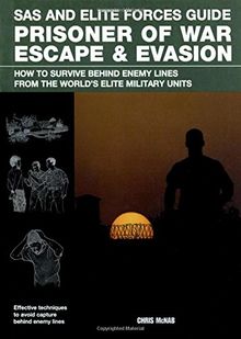 SAS and Elite Forces Guide Prisoner of War Escape & Evasion: How to Survive Behind Enemy Lines from the World's Elite Military Units