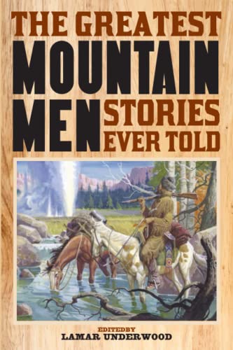 The Greatest Mountain Men Stories Ever Told