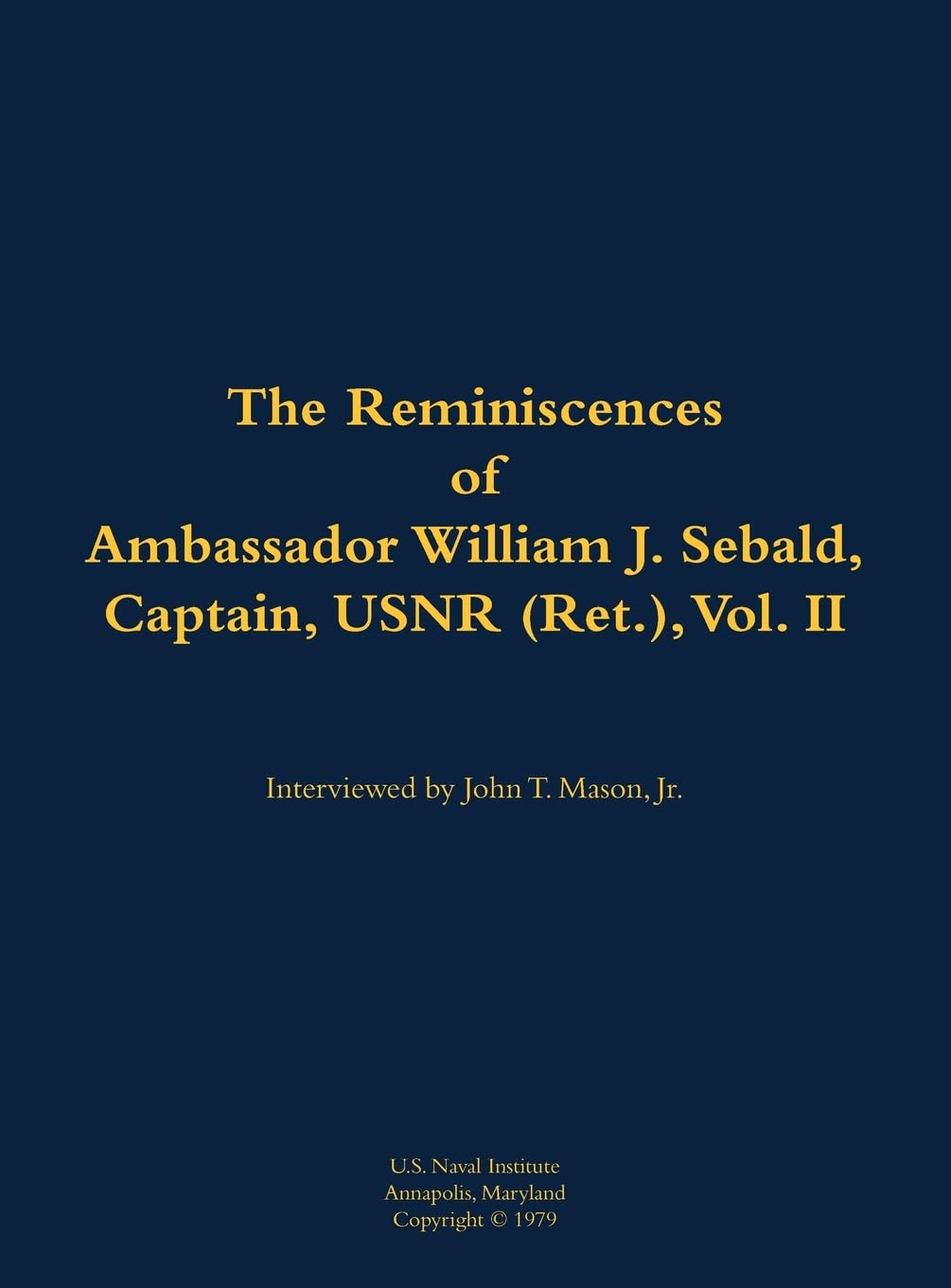 The Reminiscences of Ambassador William J. Sebald, Captain, USNR (Ret.), Vol. II: 1901-1980