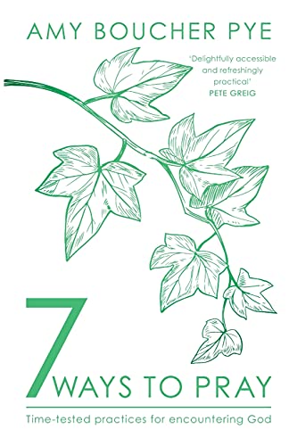 7 Ways to Pray: Time-tested Practices for Encountering God