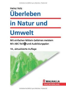 Überleben in Natur und Umwelt: Mit einfachen Mitteln Gefahren meistern. Mit ABC-Teil und Ausbildungsplan