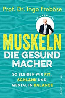 Muskeln – die Gesundmacher: So bleiben wir fit, schlank und mental in Balance | Wie eine gesunde Muskulatur Körper und Psyche positiv beeinflussen können.