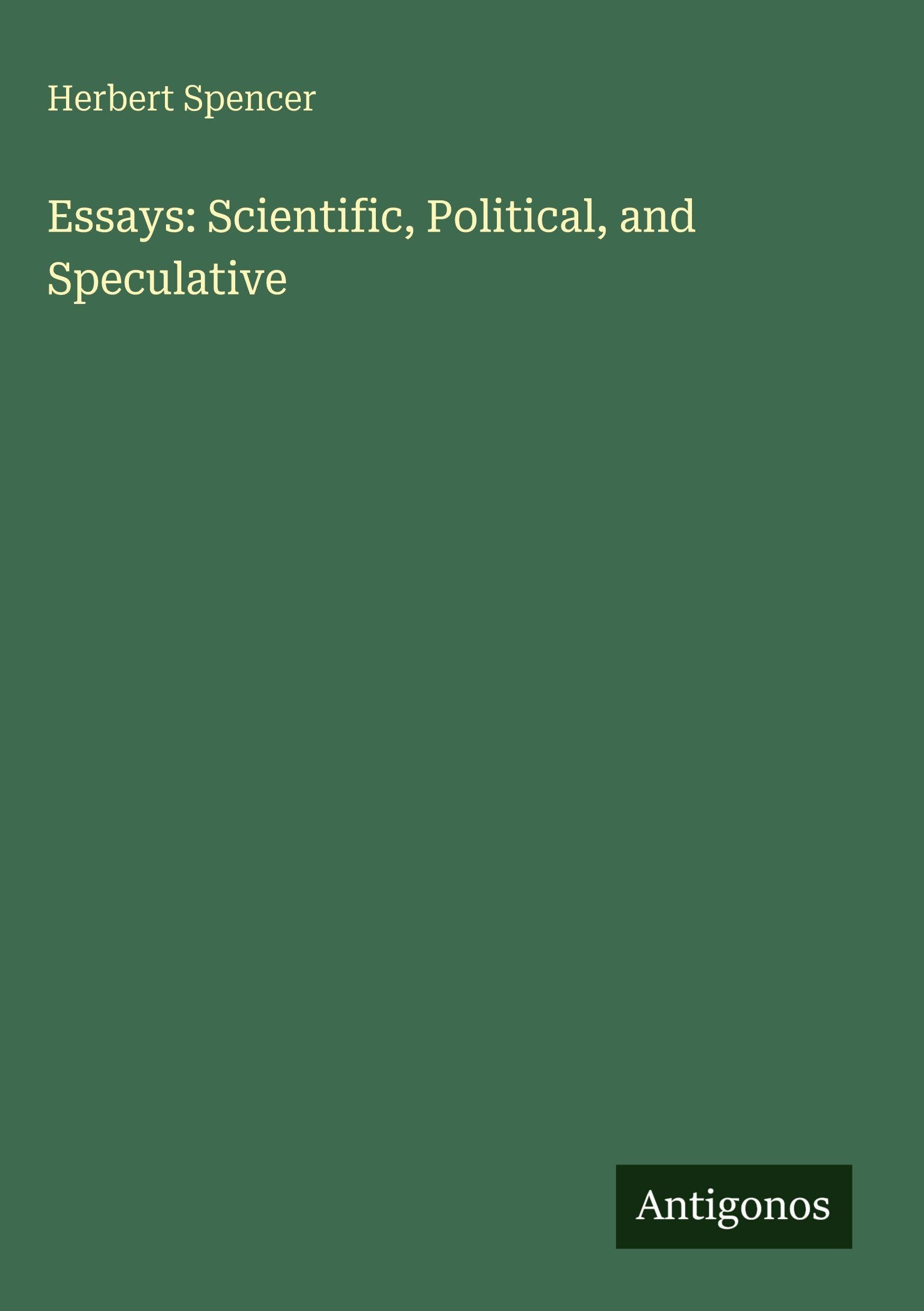 Essays: Scientific, Political, and Speculative