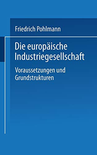 Die europäische Industriegesellschaft: Voraussetzungen und Grundstrukturen (Uni-Taschenbücher) (German Edition) (Uni-Taschenbücher, 1969, Band 1969)