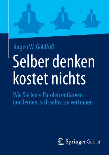 Selber denken kostet nichts: Wie Sie leere Parolen entlarven und lernen, sich selbst zu vertrauen