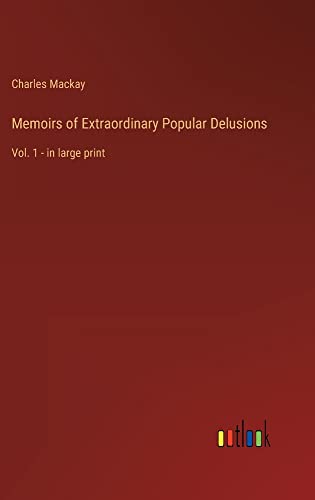 Memoirs of Extraordinary Popular Delusions: Vol. 1 - in large print