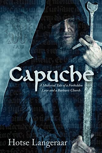 Capuche: A Medieval Tale of a Forbidden Love and a Barbaric Church: A Historic Medieval Tale of a Forbidden Love and a Barbaric Church
