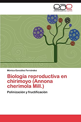 Biología reproductiva en chirimoyo (Annona cherimola Mill.): Polinización y fructificación