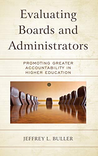 Evaluating Boards and Administrators: Promoting Greater Accountability in Higher Education