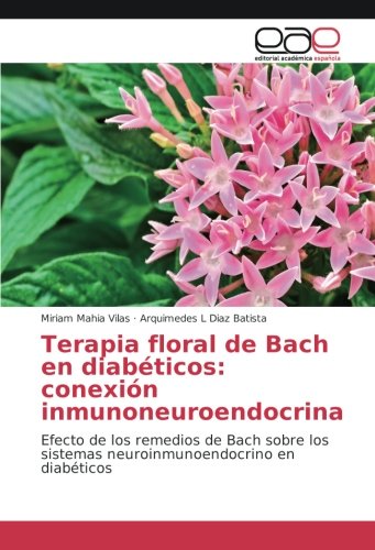 Terapia floral de Bach en diabéticos: conexión inmunoneuroendocrina: Efecto de los remedios de Bach sobre los sistemas neuroinmunoendocrino en diabéticos