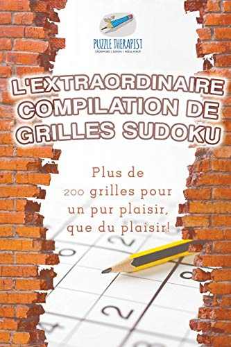 L'extraordinaire compilation de grilles Sudoku | Plus de 200 grilles pour un pur plaisir, que du plaisir !